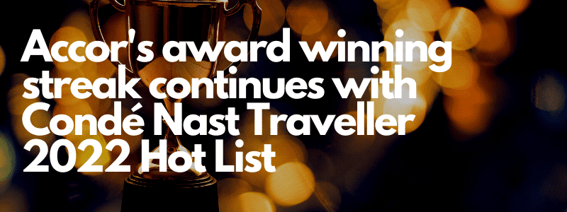Accor's award winning streak continues with Condé Nast Traveller 2022 Hot List